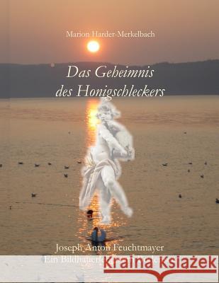 Das Geheimnis des Honigschleckers: Ein Bildhauerleben am Bodensee Harder-Merkelbach, Marion 9783000125591 Mhm - książka