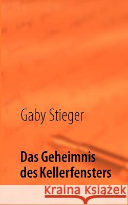 Das Geheimnis des Kellerfensters Gaby Stieger 9783848221738 Books on Demand - książka