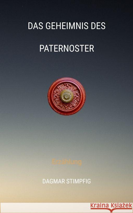 Das Geheimnis des Paternoster, Reise in andere Welt, Rätselhaft, Heranwachsende, Pubertät, Spiritualität, Sinn, Seele, Innerer Wachstum Stimpfig, Dagmar 9783347893948 tredition - książka