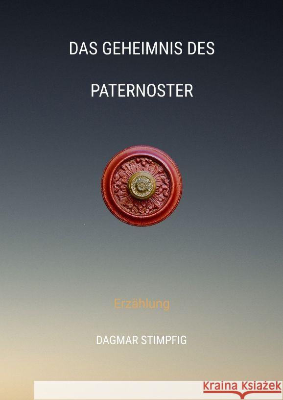Das Geheimnis des Paternoster, Reise in andere Welt, Rätselhaft, Heranwachsende, Pubertät, Spiritualität, Sinn, Seele, Innerer Wachstum Stimpfig, Dagmar 9783347893955 tredition - książka