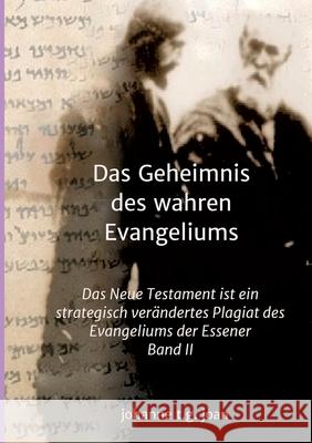 Das Geheimnis des wahren Evangeliums - Band 2: Das Neue Testament ist ein strategisch verändertes Plagiat des Essener Evangeliums Joan, Johanne T. G. 9783749732524 Tredition Gmbh - książka