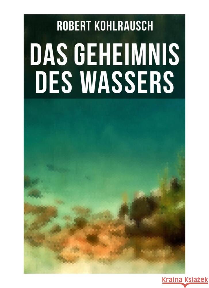 Das Geheimnis des Wassers Kohlrausch, Robert 9788027260515 Musaicum Books - książka