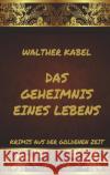 Das Geheimnis eines Lebens Kabel, Walther 9783849666538 Jazzybee Verlag