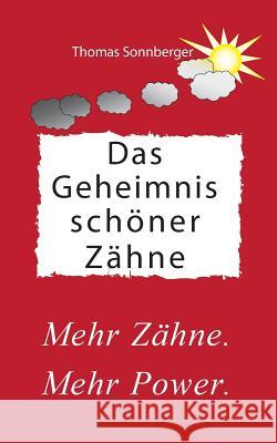 Das Geheimnis schöner Zähne: Mehr Zähne, mehr Power, Ballaststoffe, Darmbakterien Thomas Sonnberger 9783752809886 Books on Demand - książka