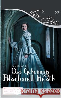 Das Geheimnis von Blackwell Heath: Romance Alliance Love Shot 22 Dorothea Stiller 9783753495910 Books on Demand - książka