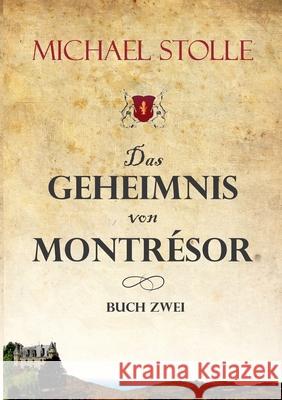 Das Geheimnis von Montrésor: Historischer Roman Stolle, Michael 9783347371453 Tredition Gmbh - książka