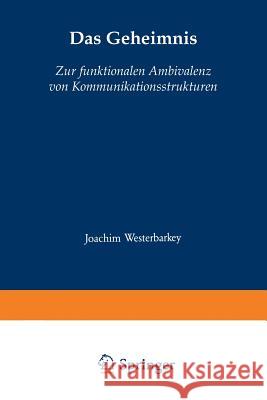 Das Geheimnis: Zur Funktionalen Ambivalenz Von Kommunikationsstrukturen Westerbarkey, Joachim 9783531121147 Westdeutscher Verlag - książka