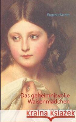 Das geheimnisvolle Waisenmädchen: Historischer Roman Eugenie Marlitt 9783743190771 Books on Demand - książka