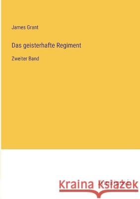 Das geisterhafte Regiment: Zweiter Band James Grant   9783382015541 Anatiposi Verlag - książka