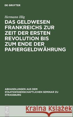 Das Geldwesen Frankreichs zur Zeit der ersten Revolution bis zum Ende der Papiergeldwährung Hermann Illig 9783111051345 De Gruyter - książka