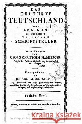 Das gelehrte Teutschland, oder Lexikon der jetzt lebenden teutschen Schriftsteller Hamberger, Georg Christoph 9781522985068 Createspace Independent Publishing Platform - książka