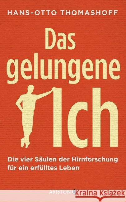 Das gelungene Ich : Die vier Säulen der Hirnforschung für ein erfülltes Leben Thomashoff, Hans-Otto 9783424201611 Ariston - książka