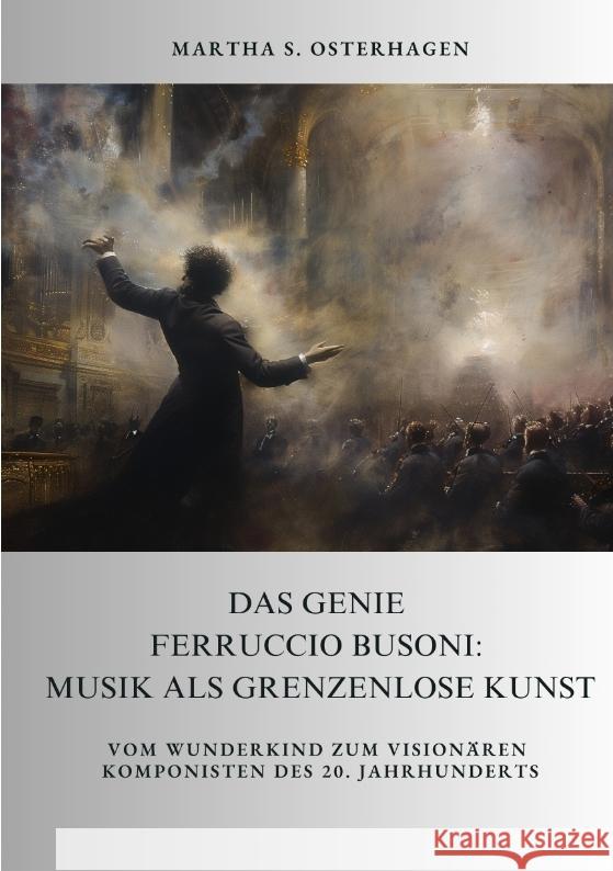 Das Genie Ferruccio Busoni: Musik als grenzenlose Kunst Osterhagen, Martha S. 9783384392565 tredition - książka