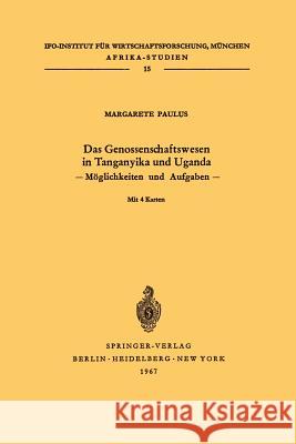 Das Genossenschaftswesen in Tanganyika Und Uganda: Möglichkeiten Und Aufgaben Paulus, Margarete 9783540037118 Not Avail - książka