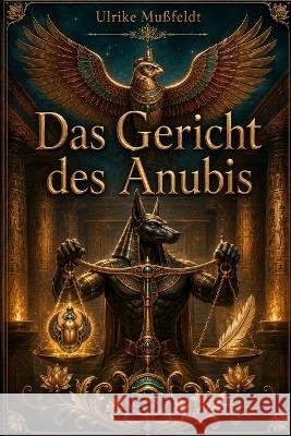 Das Gericht des Anubis Mußfeldt, Ulrike 9798191337074 Independently Published - książka