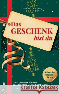 Das Geschenk bist du - Adventskalender-Buch Stegen, Cristina, Fricek, Michaela, Mußmann, Nina 9783949854484 Petra Yvonne Kraus - książka