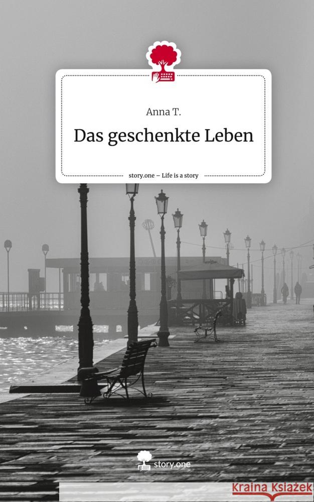 Das geschenkte Leben. Life is a Story - story.one T., Anna 9783710863752 story.one publishing - książka