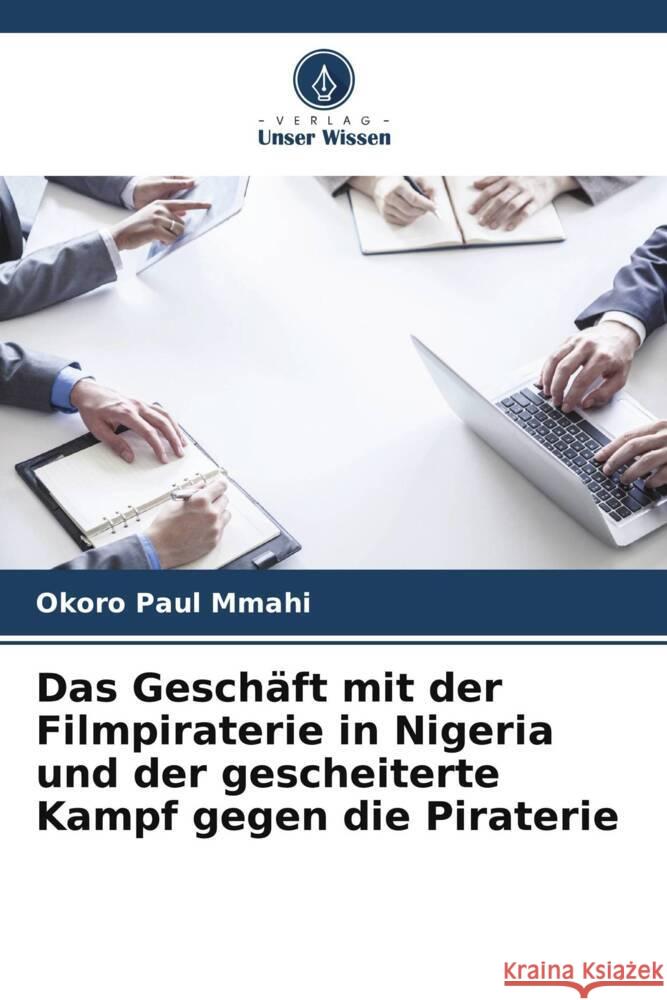 Das Geschäft mit der Filmpiraterie in Nigeria und der gescheiterte Kampf gegen die Piraterie Mmahi, Okoro Paul 9786205468784 Verlag Unser Wissen - książka