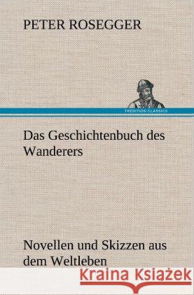 Das Geschichtenbuch des Wanderers Rosegger, Peter 9783847265689 TREDITION CLASSICS - książka