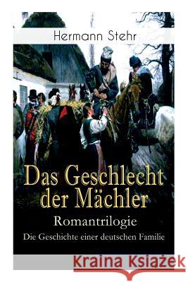 Das Geschlecht der Mächler - Romantrilogie: Die Geschichte einer deutschen Familie: Familiensaga: Lebensschicksal einer schlesischen Handwerkerfamilie (Droben Gnade drunten Recht) Hermann Stehr 9788026886266 e-artnow - książka