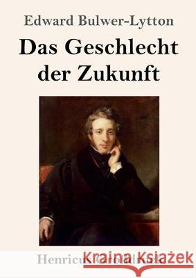 Das Geschlecht der Zukunft (Großdruck) Edward Bulwer Lytton Lytton, Bar 9783847839217 Henricus - książka