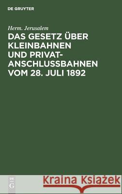 Das Gesetz über Kleinbahnen und Privatanschlußbahnen vom 28. Juli 1892 Herm Jerusalem 9783111308692 De Gruyter - książka