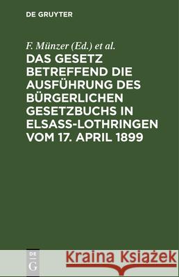 Das Gesetz Betreffend Die Ausführung Des Bürgerlichen Gesetzbuchs in Elsaß-Lothringen Vom 17. April 1899: Erste Lieferung F Münzer, A Stieve 9783112338131 De Gruyter - książka