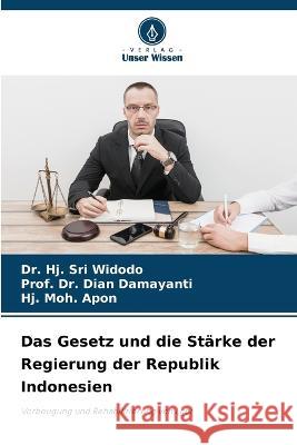 Das Gesetz und die St?rke der Regierung der Republik Indonesien Hj Sri Widodo Prof Dian Damayanti Hj Moh Apon 9786205730263 Verlag Unser Wissen - książka