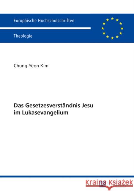 Das Gesetzesverstaendnis Jesu Im Lukasevangelium Kim, Chung-Yeon 9783631644980 Peter Lang Gmbh, Internationaler Verlag Der W - książka