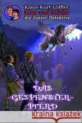 Das Gespensterpferd: Max und Micha, die Junior-Detektive Löffler, Klaus Kurt 9781540755698 Createspace Independent Publishing Platform - książka
