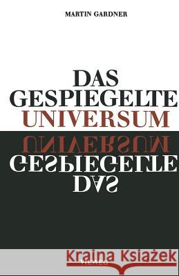 Das Gespiegelte Universum: Links, Rechts - Und Der Sturz Der Parität Gardner, Martin 9783663002376 Vieweg+teubner Verlag - książka