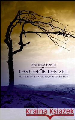 Das Gespür der Zeit: Sich dem widersetzen, was nicht lebt Hartje, Matthias 9783741226847 Books on Demand - książka