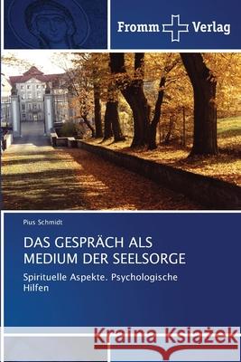 Das Gespräch ALS Medium Der Seelsorge Schmidt, Pius 9786138365594 Fromm Verlag - książka