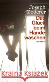 Das Glück beim Händewaschen : Roman Zoderer, Joseph   9783852188140 Haymon Verlag - książka