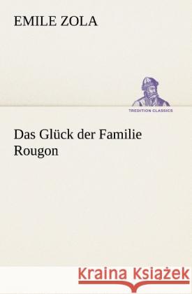 Das Glück der Familie Rougon Zola, Émile 9783847237464 TREDITION CLASSICS - książka