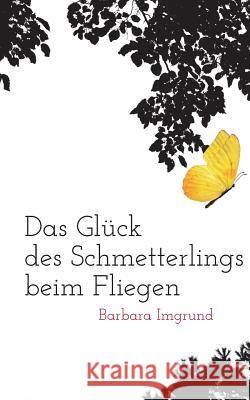 Das Glück des Schmetterlings beim Fliegen Barbara Imgrund 9783752803303 Books on Demand - książka