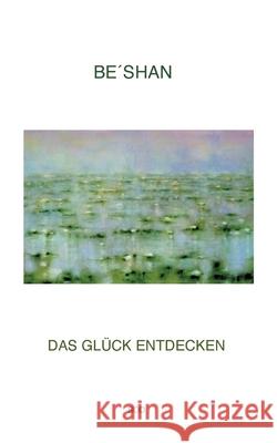 Das Glück entdecken Be´shan 9783754326336 Books on Demand - książka