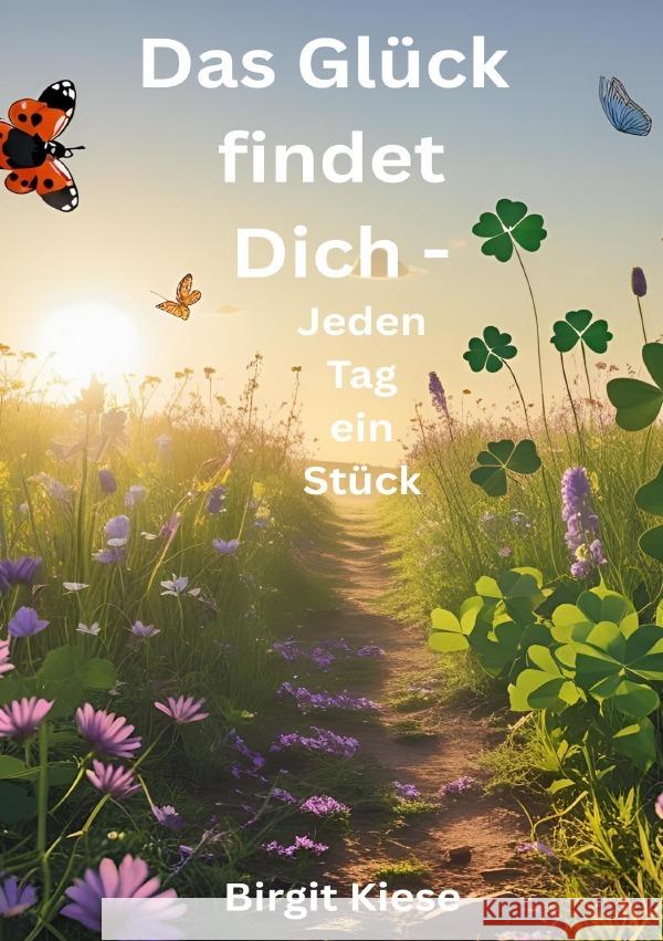Das Glück findet Dich - Jeden Tag ein Stück Kiese, Birgit 9783819758638 epubli - książka