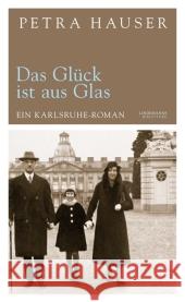 Das Glück ist aus Glas : Ein Karlsruhe-Roman Hauser, Petra   9783881905534 Info Verlagsges. - książka