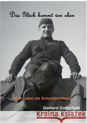Das Glück kommt von oben: Mein Leben als Schornsteinfeger Gottschalk, Gerhard 9783844802672 Books on Demand - książka
