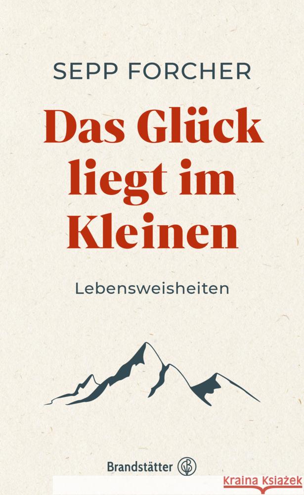 Das Glück liegt im Kleinen Forcher, Sepp 9783710606601 Brandstätter - książka