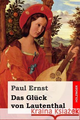 Das Glück von Lautenthal: Roman Ernst, Paul 9781542359856 Createspace Independent Publishing Platform - książka