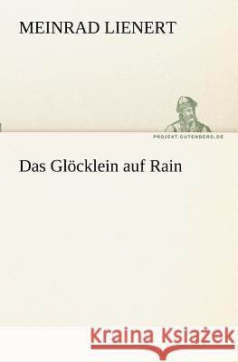 Das Glöcklein auf Rain Lienert, Meinrad 9783842408890 TREDITION CLASSICS - książka