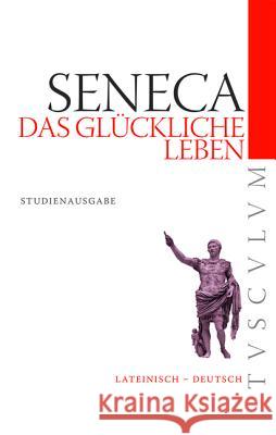 Das Glückliche Leben / de Vita Beata: Lateinisch - Deutsch Seneca 9783050059310 Akademie-Verlag - książka