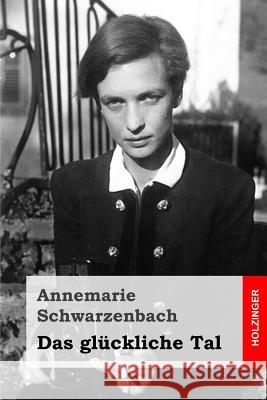 Das glückliche Tal Schwarzenbach, Annemarie 9781530112920 Createspace Independent Publishing Platform - książka