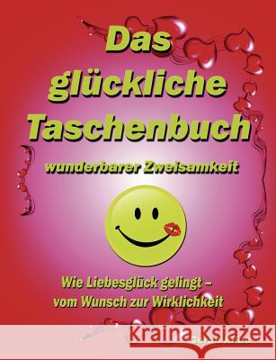 Das glückliche Taschenbuch wunderbarer Zweisamkeit: Wie Liebesglück gelingt - vom Wunsch zur Wirklichkeit Kikic, Goran 9783842325302 Books on Demand - książka