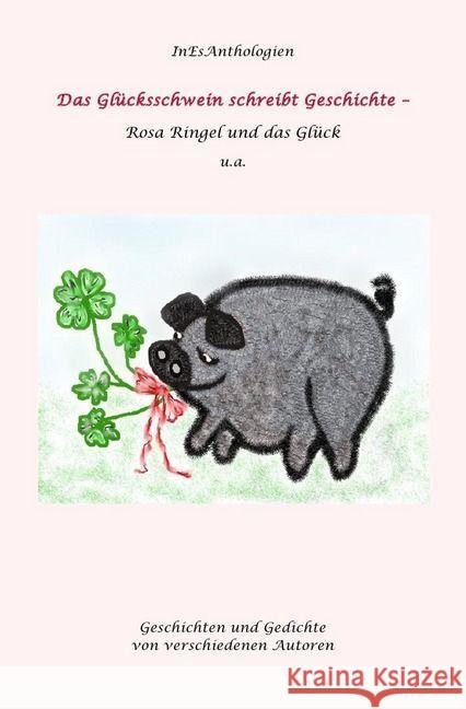 Das Glückschwein schreibt Geschichte : Rosa Ringel und das Glück Kayser, Christine; Nadolny, Elfie; Steffen, Antje 9783741818592 epubli - książka