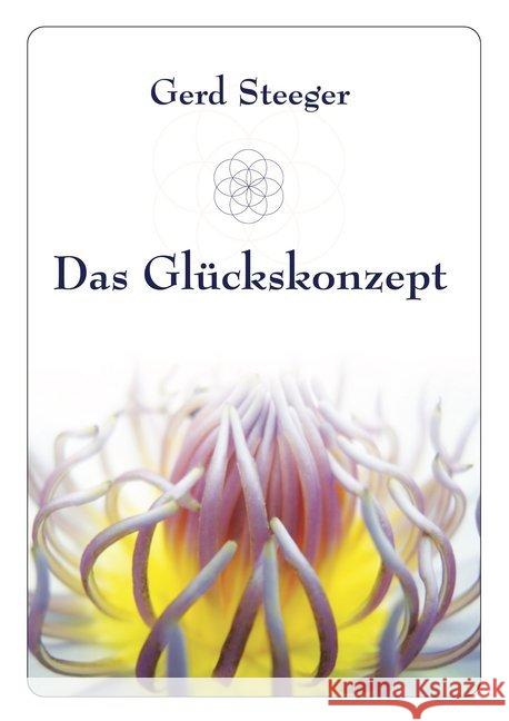 Das Glückskonzept : Wir gestalten unser Leben - jeden Tag! Steeger, Gerd 9783965442900 ASC (Awaken Spiritual Consciousness) Verlag - książka