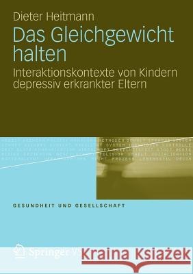 Das Gleichgewicht Halten: Interaktionskontexte Von Kindern Depressiv Erkrankter Eltern Heitmann, Dieter 9783658000318 Springer vs - książka