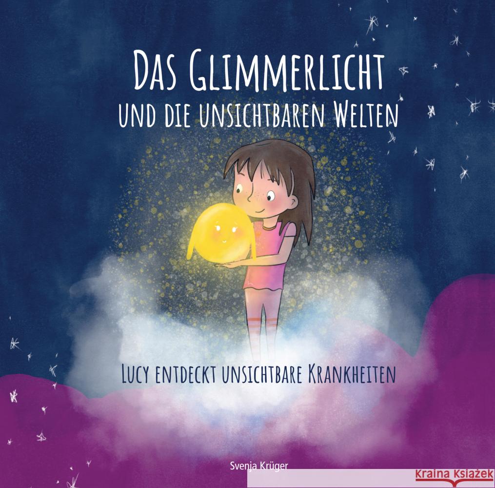 Das Glimmerlicht und die unsichtbaren Welten  - Lucy entdeckt unsichtbare Krankheiten Krüger, Svenja 9789403791111 Svenja Krüger - książka